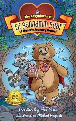 A Heart's Journey Home: The Adventures of Eli Benjamin Bear Vol. I by Price, Hal