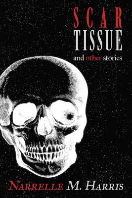 Scar Tissue: And Other Stories by Harris, Narrelle M.