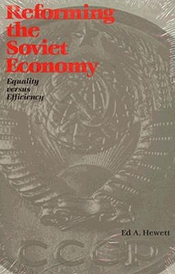 Reforming the Soviet Economy: Equality vs. Efficiency by Hewett, Ed A.