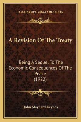 A Revision of the Treaty: Being a Sequel to the Economic Consequences of the Peace (1922) by Keynes, John Maynard