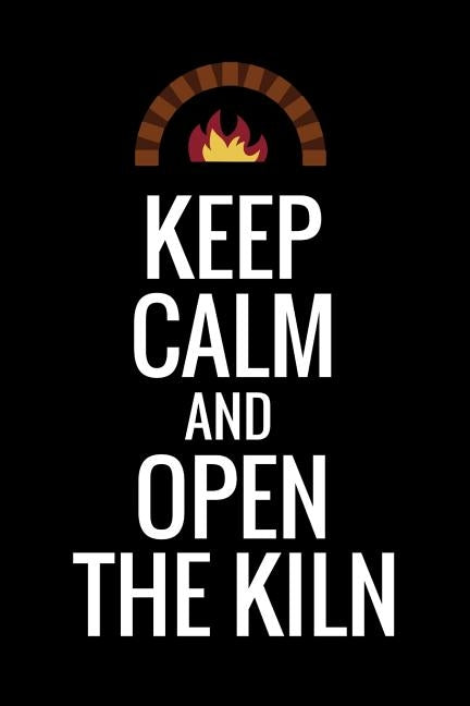 Keep Calm and Open The Kiln: Pottery Project Book - 80 Project Sheets to Record your Ceramic Work - Gift for Potters by Project Book, Pottery