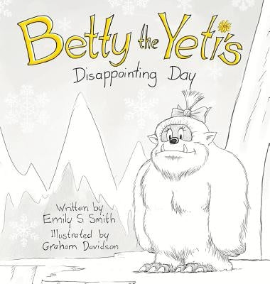 Betty the Yeti's Disappointing Day by Smith, Emily S.