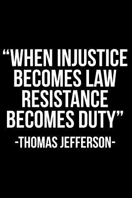 When Injustice Becomes Law Resistance Becomes Duty -Thomas Jefferson- by Anderson, James