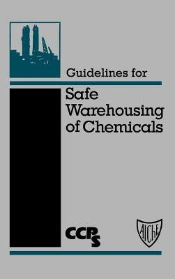 Guidelines for Safe Warehousing of Chemicals by Center for Chemical Process Safety (CCPS