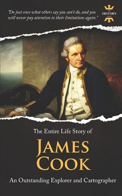 James Cook: An Outstanding Explorer and Cartographer. The Entire Life Story by Hour, The History