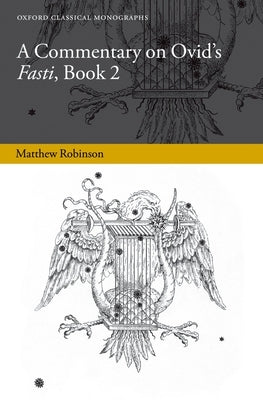 A Commentary on Ovid's Fasti, Book 2 by Robinson, Matthew