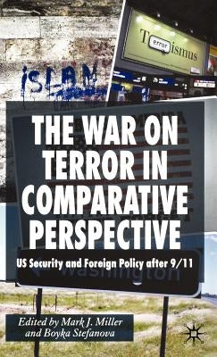 The War on Terror in Comparative Perspective: Us Security and Foreign Policy After 9/11 by Miller, M.