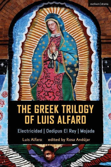 The Greek Trilogy of Luis Alfaro: Electricidad; Oedipus El Rey; Mojada by Alfaro, Luis