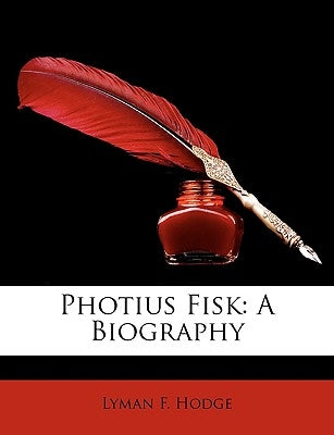 Photius Fisk: A Biography by Hodge, Lyman F.