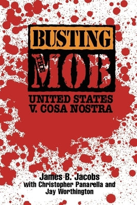 Busting the Mob: The United States V. Cosa Nostra by Jacobs, James B.