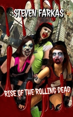 Rise of The Rolling Dead by Farkas, Steven