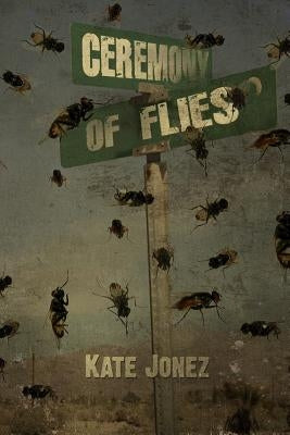 Ceremony of Flies by Jonez, Kate