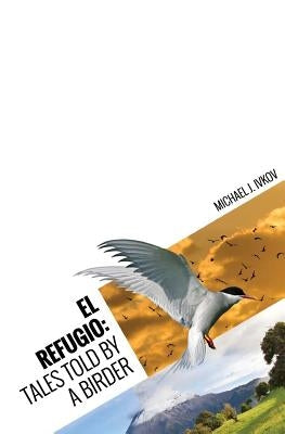 El Refugio: Tales Told by a Birder by Ivkov, Michael