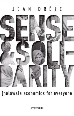 Sense and Solidarity: Jholawala Economics for Everyone by Dreze, Jean