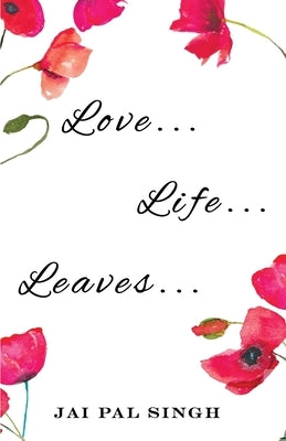 Love Life Leaves by Singh, Jai Pal