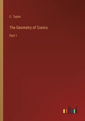 The Geometry of Conics: Part 1 by Taylor, C.