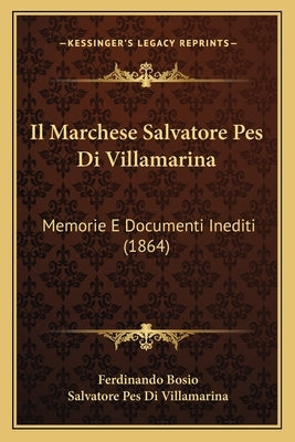 Il Marchese Salvatore Pes Di Villamarina: Memorie E Documenti Inediti (1864) by Bosio, Ferdinando