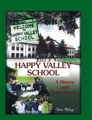 Happy Valley School: A History and Remembrance by Riley, Thomas