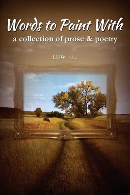 Words to Paint With: a collection of prose & poetry by Moore, Beth Shumway