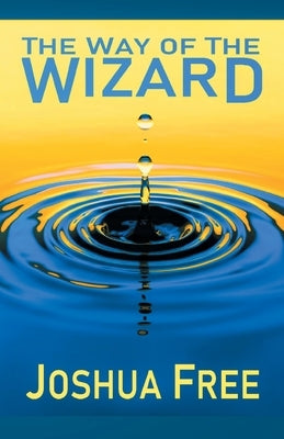 The Way of the Wizard: Utilitarian Systemology (A New Metahuman Ethic) by Free, Joshua