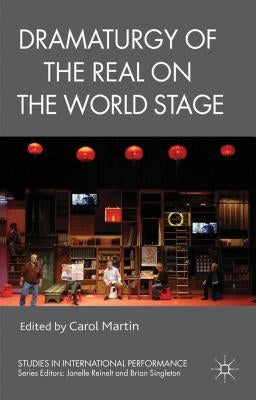 Dramaturgy of the Real on the World Stage by Martin, C.