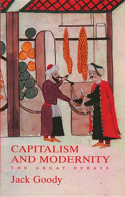 Capitalism and Modernity: The Great Debate by Goody, Jack