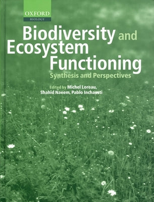 Biodiversity and Ecosystem Functioning: Synthesis and Perspectives by Loreau, Michel