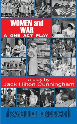 Women and War: A One Act Play by Cunningham, Jack Hilton