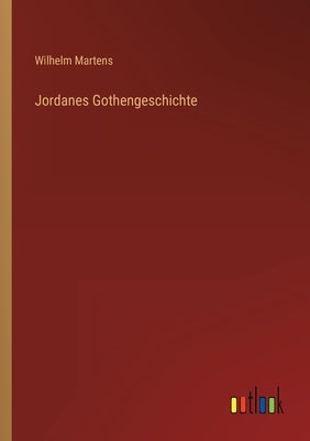Jordanes Gothengeschichte by Martens, Wilhelm