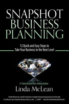 Snapshot Business Planning: 12 Quick and Easy Steps to Take Your Business to the Next Level by McLean, Linda