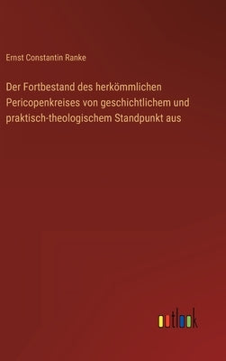 Der Fortbestand des herkömmlichen Pericopenkreises von geschichtlichem und praktisch-theologischem Standpunkt aus by Ranke, Ernst Constantin