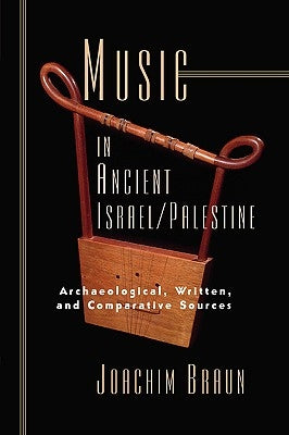 Music in Ancient Israel/Palestine: Archaeological, Written and Comparative Sources by Braun, Joachim