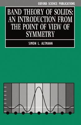 Band Theory of Solids: An Introduction from the Point of View of Symmetry by Altmann, Simon L.