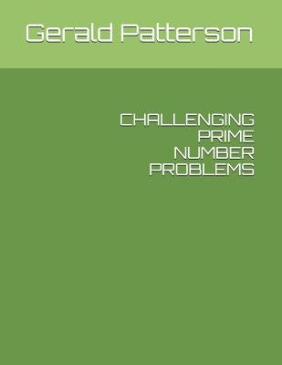 Challenging Prime Number Problems by Patterson, Gerald