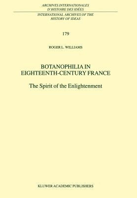 Botanophilia in Eighteenth-Century France: The Spirit of the Enlightenment by Williams, R. L.