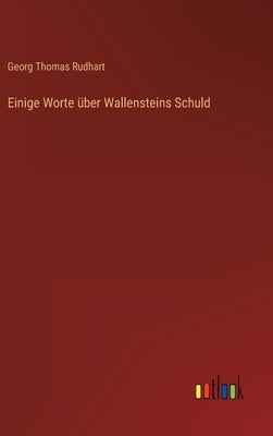 Einige Worte über Wallensteins Schuld by Rudhart, Georg Thomas