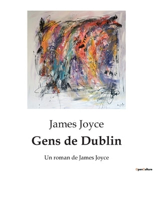 Gens de Dublin: Un roman de James Joyce by Joyce, James