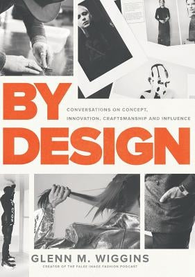 By Design: Conversations on Concept, Innovation, Craftsmanship, and Influence by Wiggins, Glenn McKeva