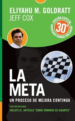 La Meta - Edición 30 Aniversario: Un proceso de mejora continua by Goldratt, Eliyahu M.