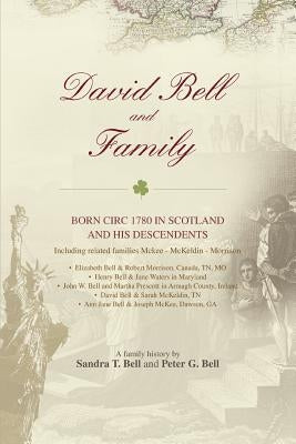 David Bell and Family: born circ 1780 in Scotland and his descendents by Bell, Sandra T.