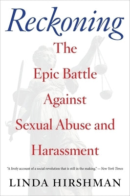 Reckoning: The Epic Battle Against Sexual Abuse and Harassment by Hirshman, Linda