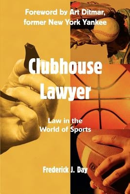 Clubhouse Lawyer: Law in the World of Sports by Day, Frederick J.