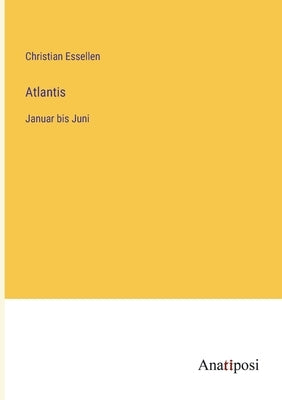 Atlantis: Januar bis Juni by Essellen, Christian