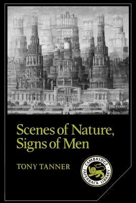 Scenes of Nature, Signs of Men: Essays on 19th and 20th Century American Literature by Tanner, Tony