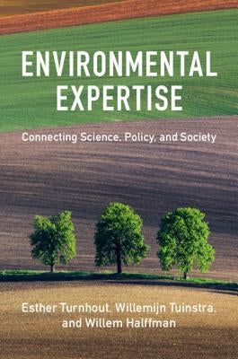 Environmental Expertise: Connecting Science, Policy and Society by Turnhout, Esther