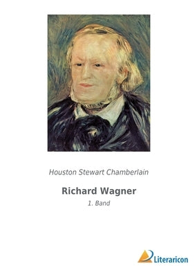 Richard Wagner: 1. Band by Chamberlain, Houston Stewart