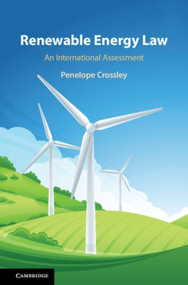 Renewable Energy Law: An International Assessment by Crossley, Penelope