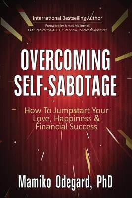 Overcoming Self-Sabotage: How to Jumpstart Yourself for Love, Happiness, and Financial Success by Odegard Phd, Mamiko
