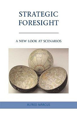 Strategic Foresight: A New Look at Scenarios by Marcus, A.