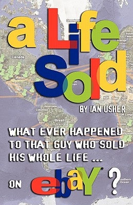 A Life Sold - What Ever Happened to That Guy Who Sold His Whole Life on Ebay? by Usher, Ian